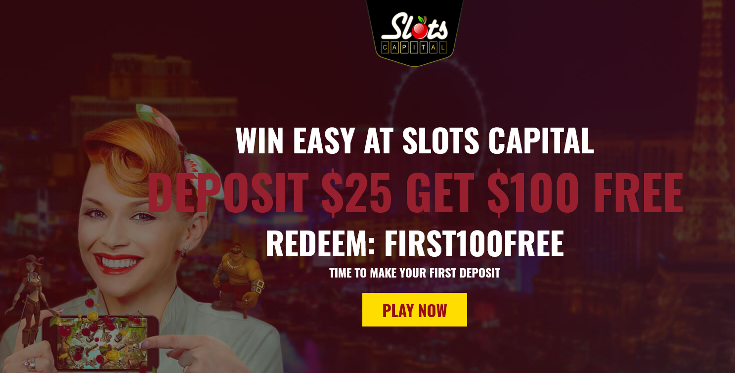 Slots
Capital DEPOSIT $25 GET $100